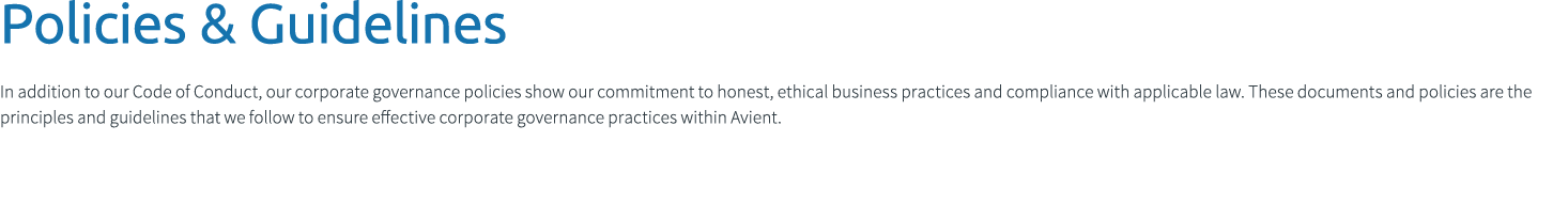 Policies & Guidelines In addition to our Code of Conduct, our corporate governance policies show our commitment to ho...